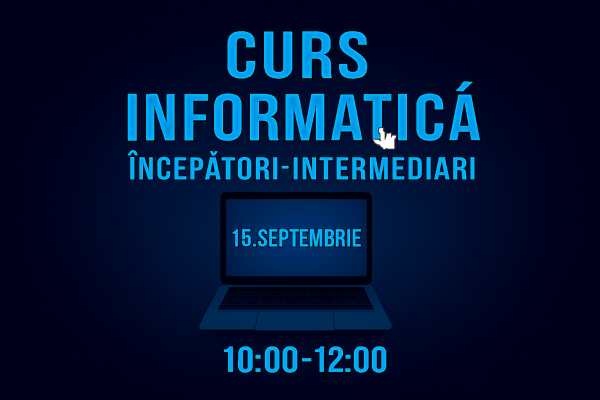 Curs Informatica Incepatori-Intermediari 15 septembrie 10:00-12:00