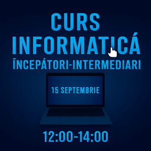 Curs Informatica Incepatori-Intermediari 15 septembrie 12:00-14:00