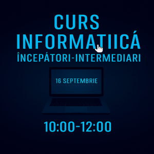 Curs Informatica Incepatori-Intermediari 16 septembrie 10:00-12:00