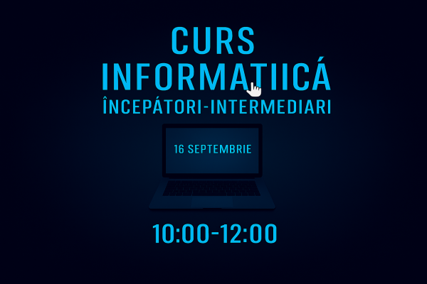 Curs Informatica Incepatori-Intermediari 16 septembrie 10:00-12:00