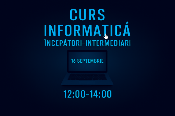Curs Informatica Incepatori-Intermediari 16 septembrie 12:00-14:00