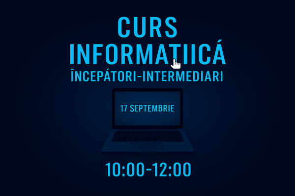Curs Informatica Incepatori-Intermediari 17 septembrie 10:00-12:00