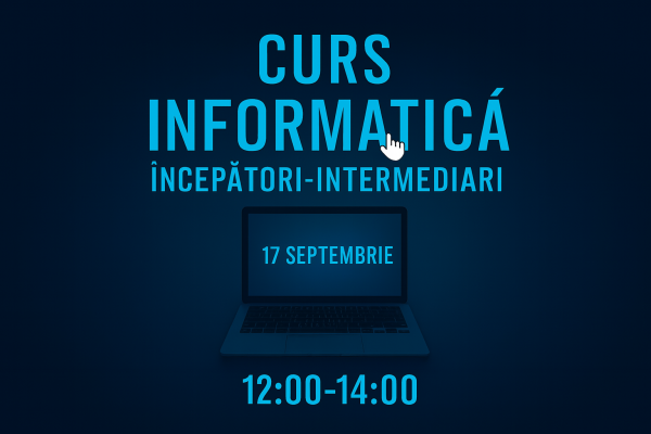 Curs Informatica Incepatori-Intermediari 17 septembrie 12:00-14:00