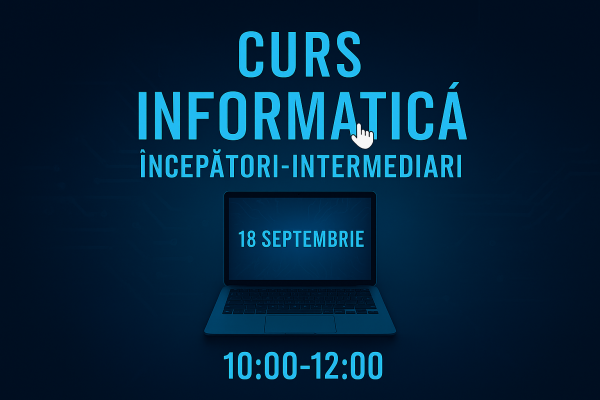 Curs Informatica Incepatori-Intermediari 18 septembrie 10:00-12:00
